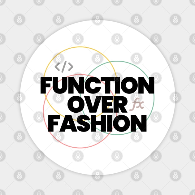 Function over fashion coders t-shirt Magnet by dipdesai